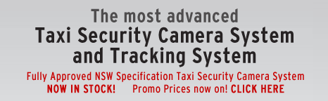 The most advanced Taxi Security Camera System and Tracking system. Fully Approved NSW Specification Taxi Security Camera System NOW IN STOCK! January Promo Now ON! Unbeatable pricing!
